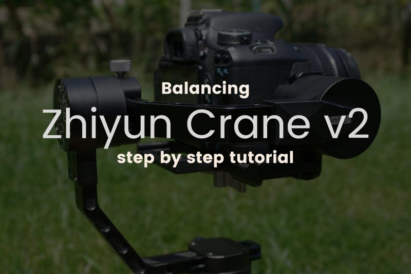 Balance Zhiyun Crane V2 - Step By Step Tutorial - The Fernweh Fakir