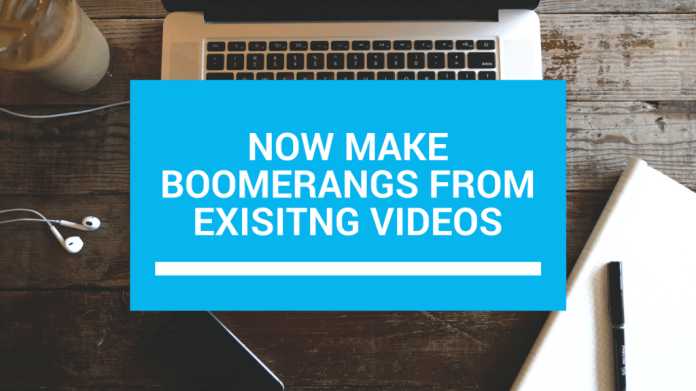 How To Make Boomerang From Existing Video