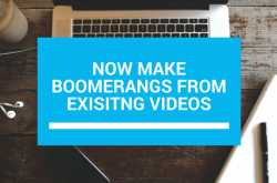 how to make boomerang from existing video