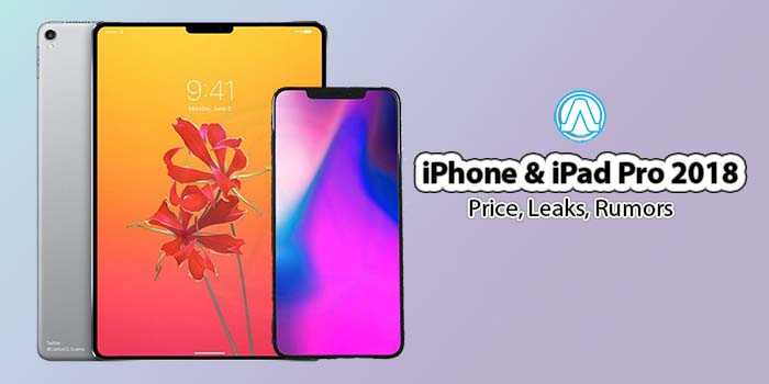 IPhone 2018 & IPad Pro 2018 With Lower Price, Leaks & Rumors