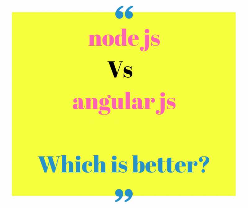 Nodejs Vs Angularjs Which Is Better 2018 ? Total Comparison