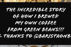 the incredible story of how I brewed my own coffee from green beans - all thanks to @baristaonbike | madras ponnu